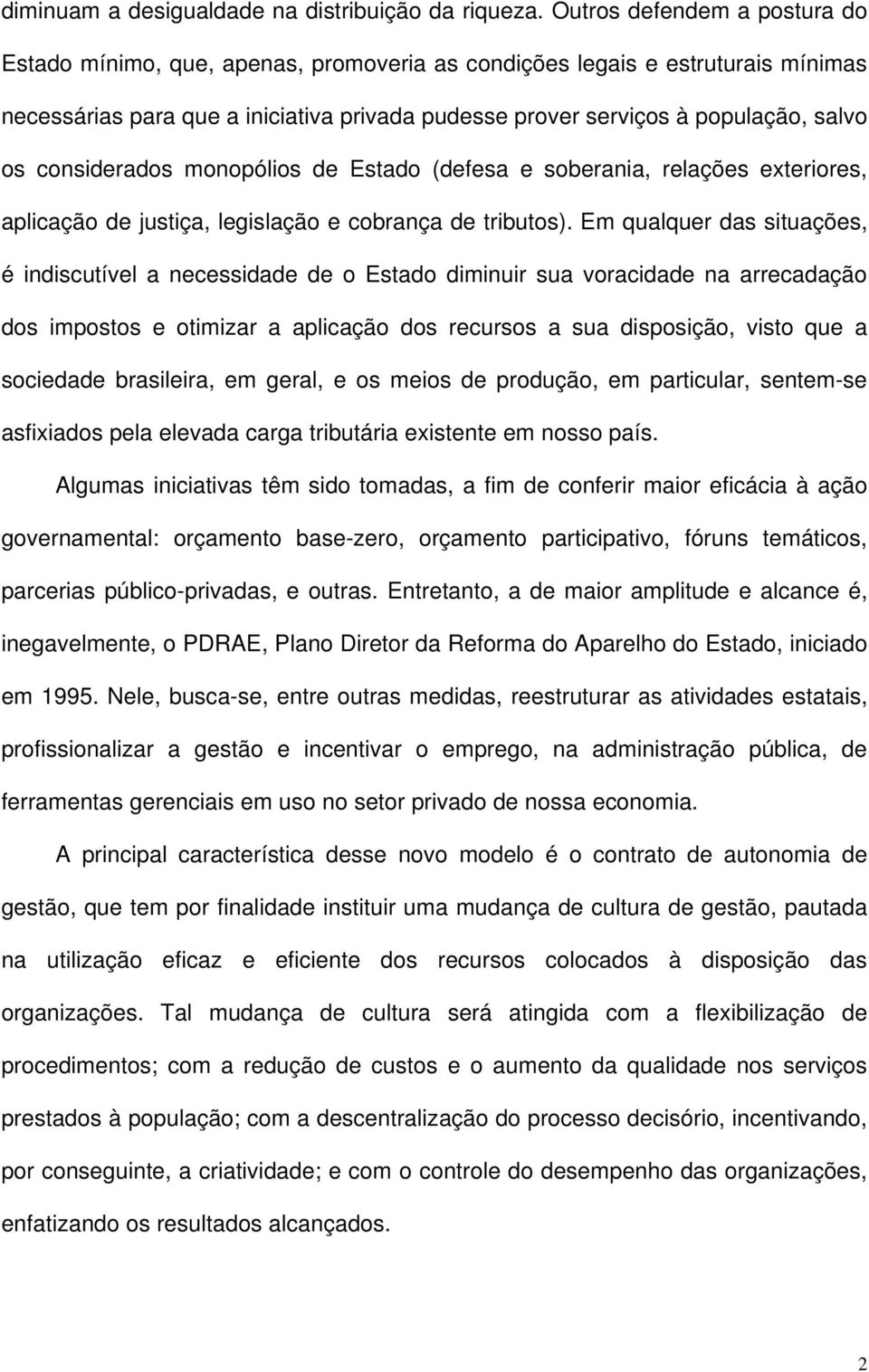 considerados monopólios de Estado (defesa e soberania, relações exteriores, aplicação de justiça, legislação e cobrança de tributos).