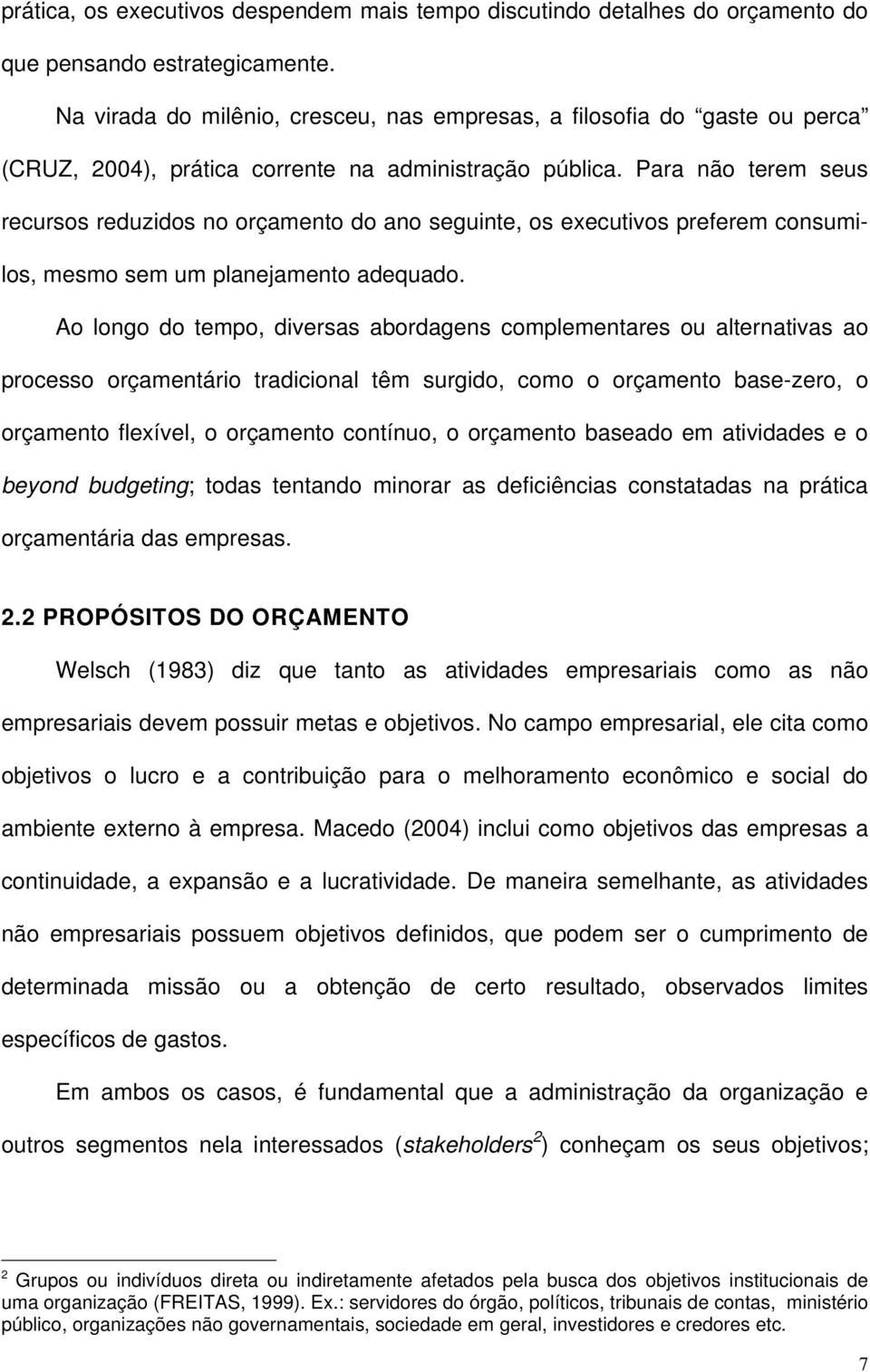 Para não terem seus recursos reduzidos no orçamento do ano seguinte, os executivos preferem consumilos, mesmo sem um planejamento adequado.