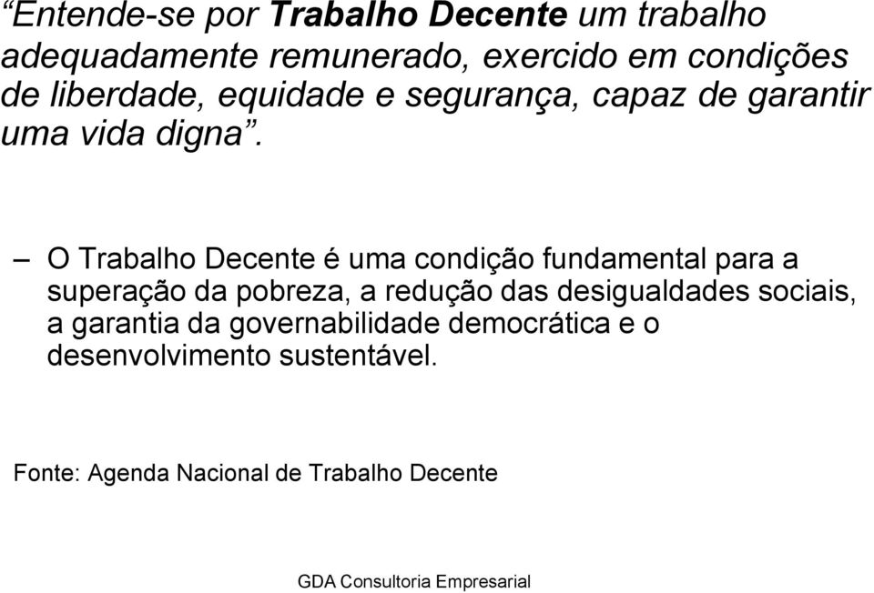 O Trabalho Decente é uma condição fundamental para a superação da pobreza, a redução das