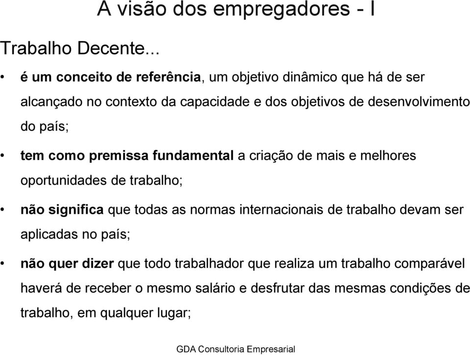 dos objetivos de desenvolvimento do país; tem como premissa fundamental a criação de mais e melhores oportunidades de trabalho; não