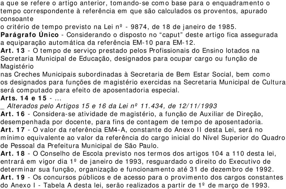 13 - O tempo de serviço prestado pelos Profissionais do Ensino lotados na Secretaria Municipal de Educação, designados para ocupar cargo ou função de Magistério nas Creches Municipais subordinadas à