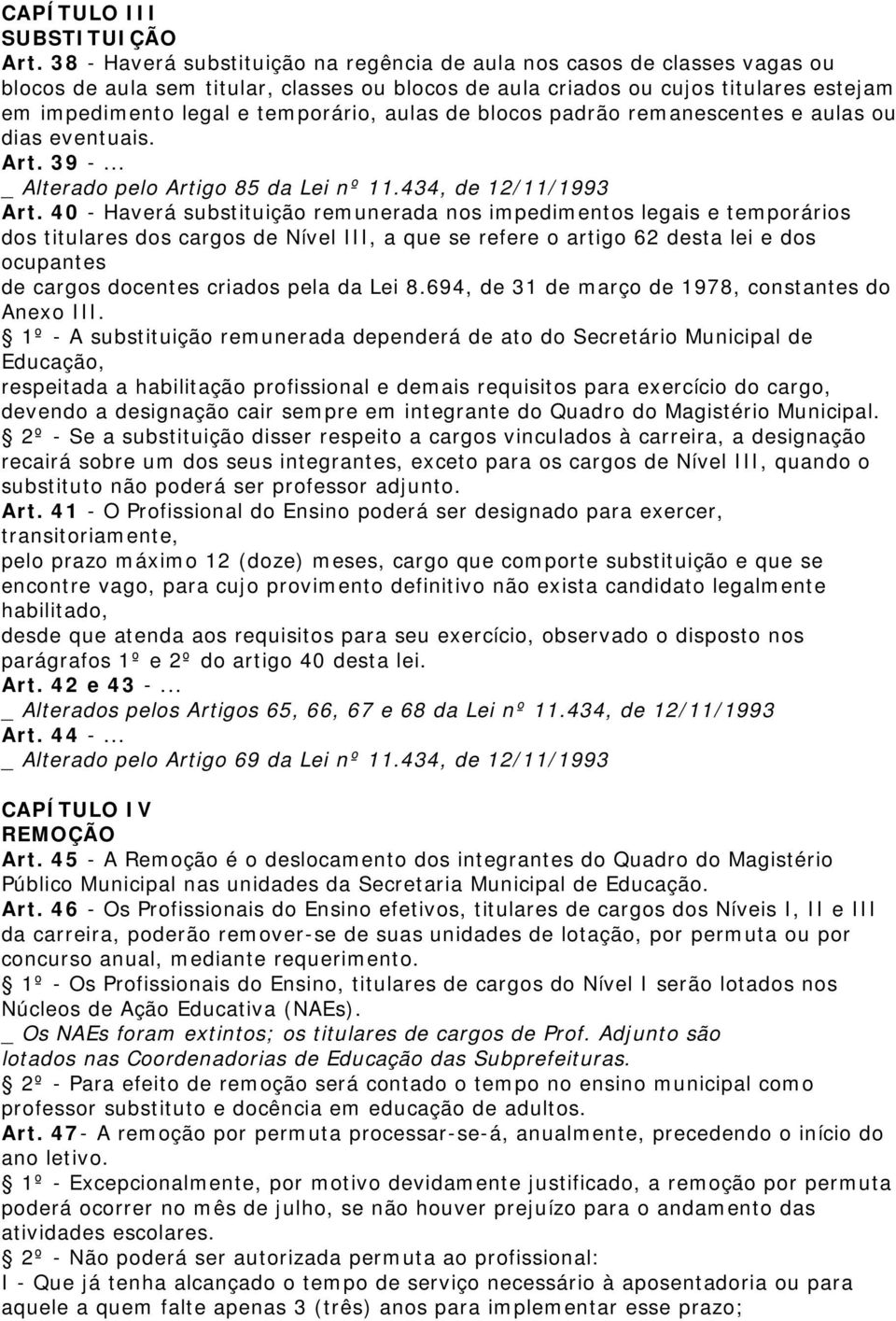 aulas de blocos padrão remanescentes e aulas ou dias eventuais. Art. 39 -... _ Alterado pelo Artigo 85 da Lei nº 11.434, de 12/11/1993 Art.