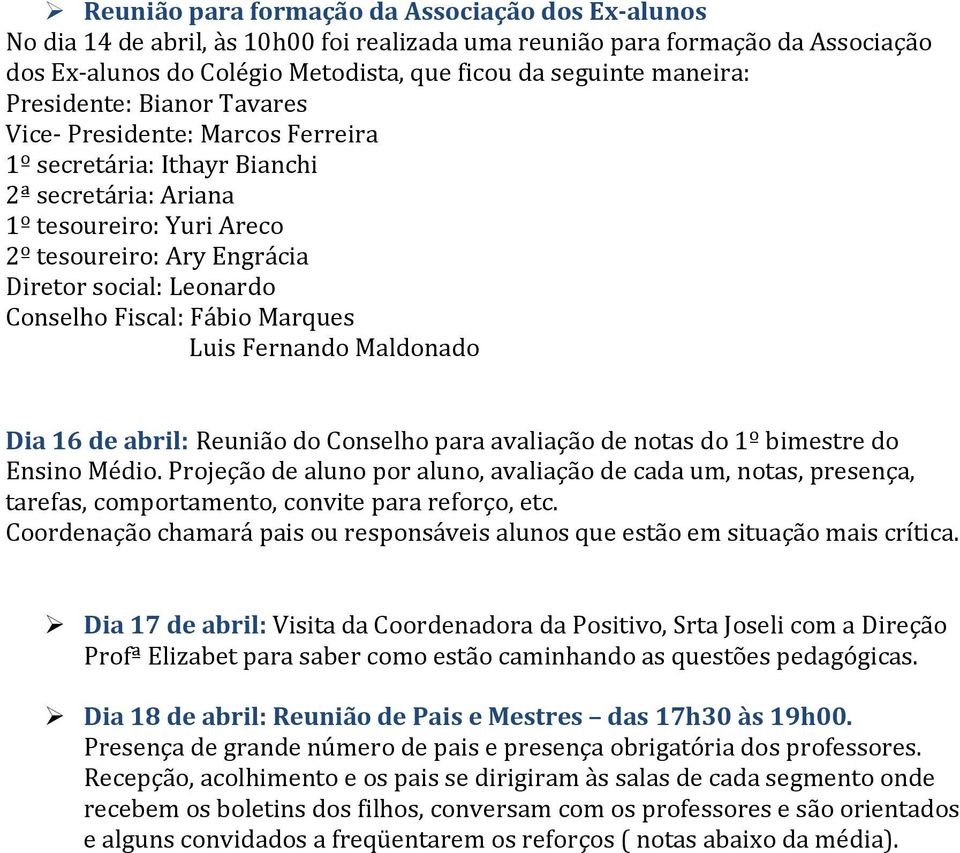 Conselho Fiscal: Fábio Marques Luis Fernando Maldonado Dia 16 de abril: Reunião do Conselho para avaliação de notas do 1º bimestre do Ensino Médio.