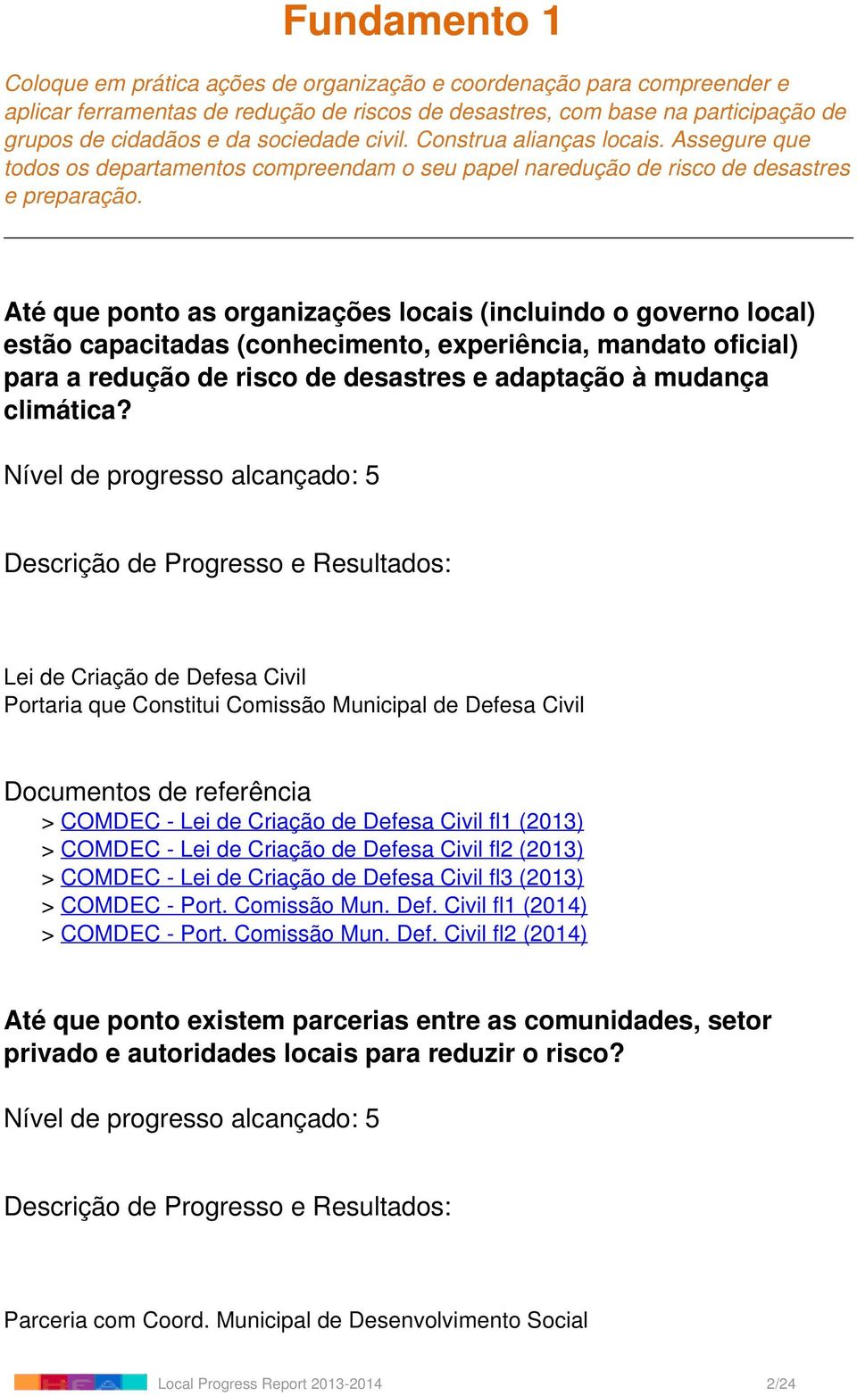 Até que ponto as organizações locais (incluindo o governo local) estão capacitadas (conhecimento, experiência, mandato oficial) para a redução de risco de desastres e adaptação à mudança climática?