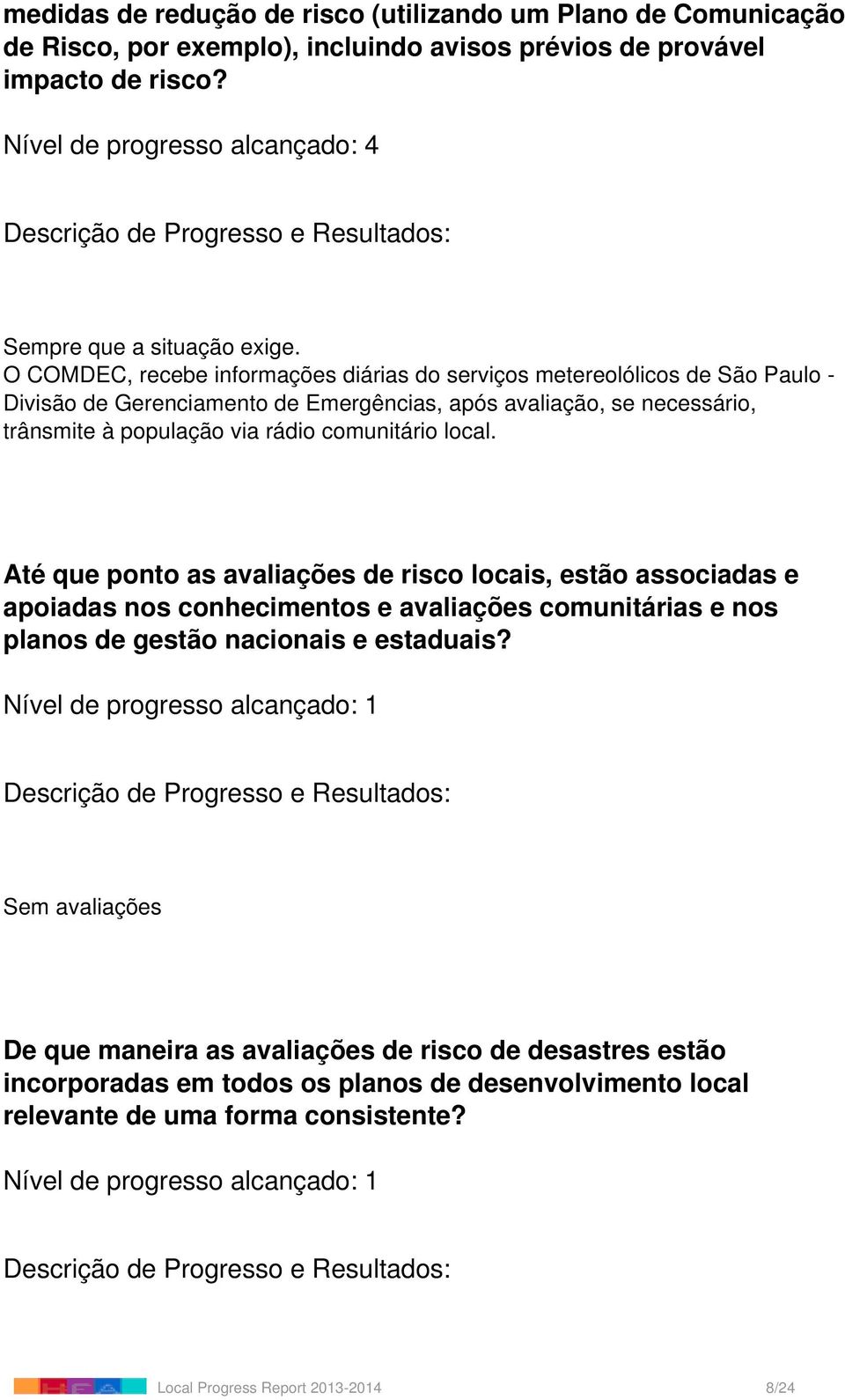 O COMDEC, recebe informações diárias do serviços metereolólicos de São Paulo - Divisão de Gerenciamento de Emergências, após avaliação, se necessário, trânsmite à população via rádio comunitário