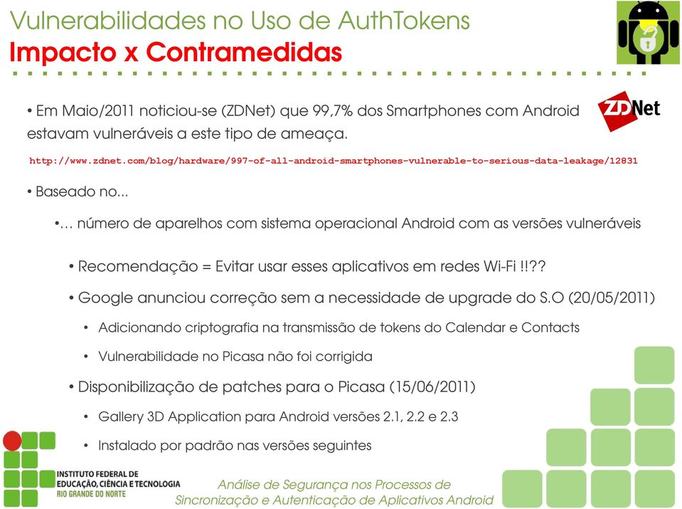 O(20/05/2011) AdicionandocriptografianatransmissãodetokensdoCalendareContacts VulnerabilidadenoPicasanãofoicorrigida DisponibilizaçãodepatchesparaoPicasa(15/06/2011)