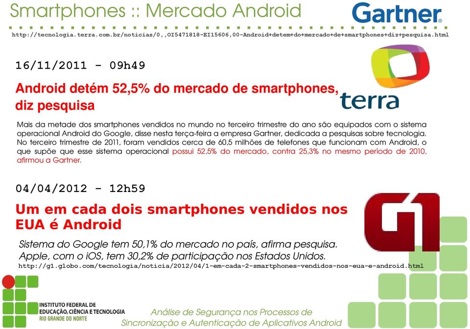 operacionalandroiddogoogle,dissenestaterça feiraaempresagartner,dedicadaapesquisassobretecnologia.