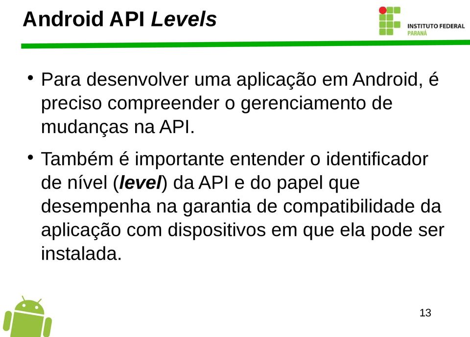 Também é importante entender o identificador de nível (level) da API e do