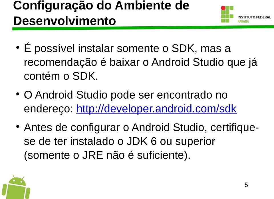 O Android Studio pode ser encontrado no endereço: http://developer.android.