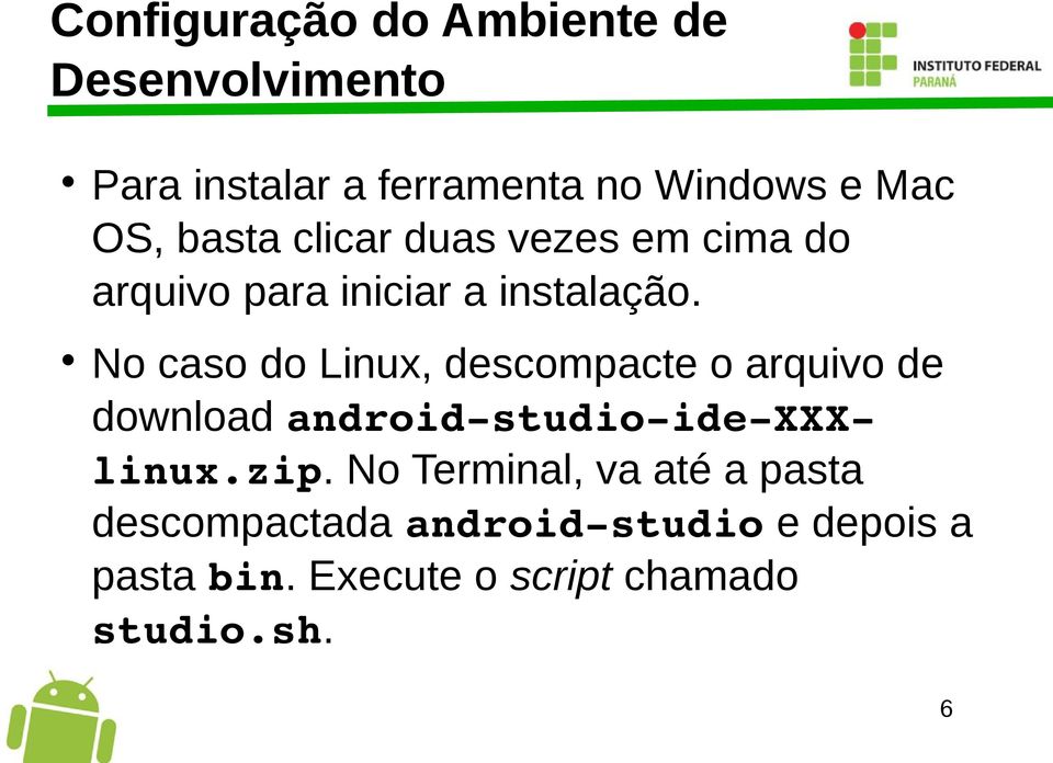 No caso do Linux, descompacte o arquivo de download android studio ide XXXlinux.zip.