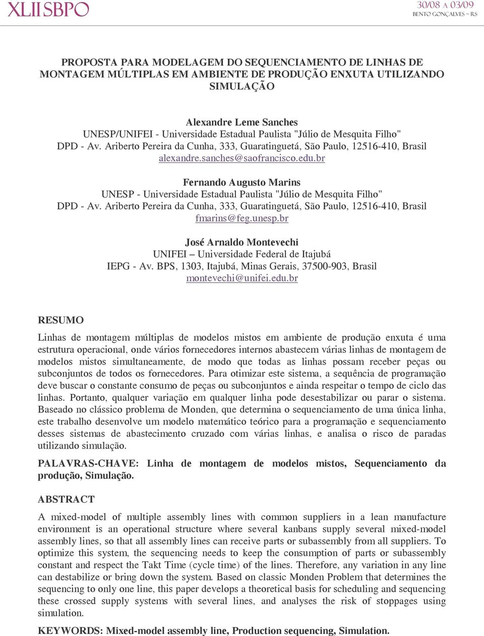 br Fernando Augusto Marins UNESP - Universidade Estadual Paulista "Júlio de Mesquita Filho" DPD - Av. Ariberto Pereira da Cunha, 333, Guaratinguetá, São Paulo, 12516-410, Brasil fmarins@feg.unesp.