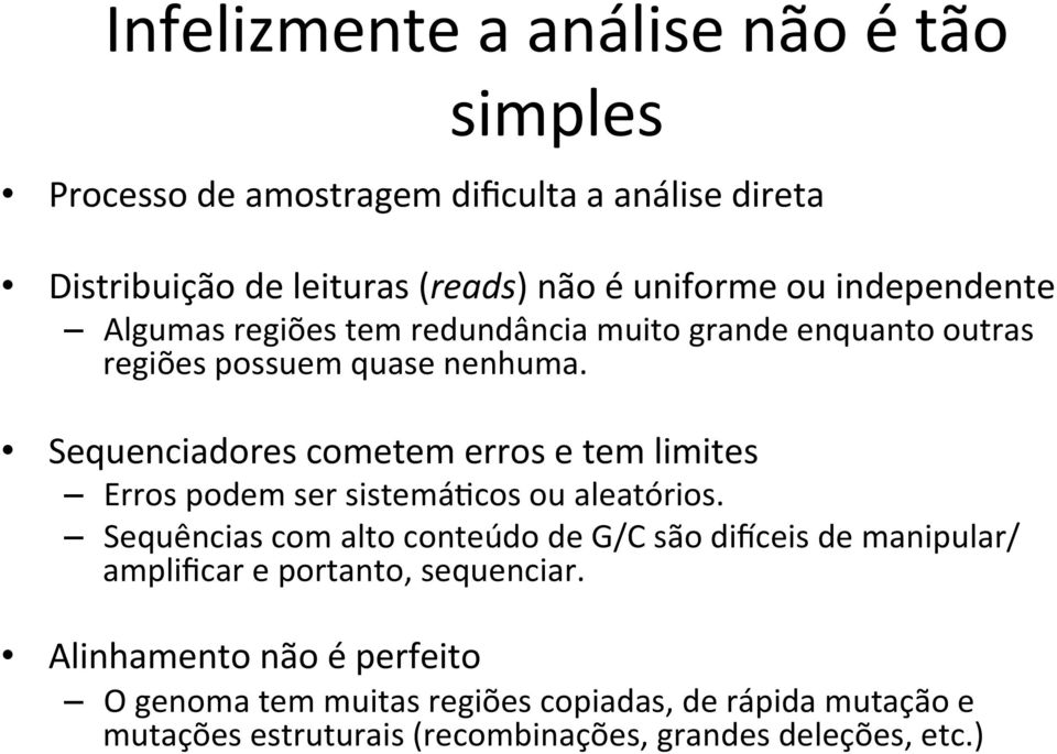 Sequenciadores cometem erros e tem limites Erros podem ser sistemá2cos ou aleatórios.