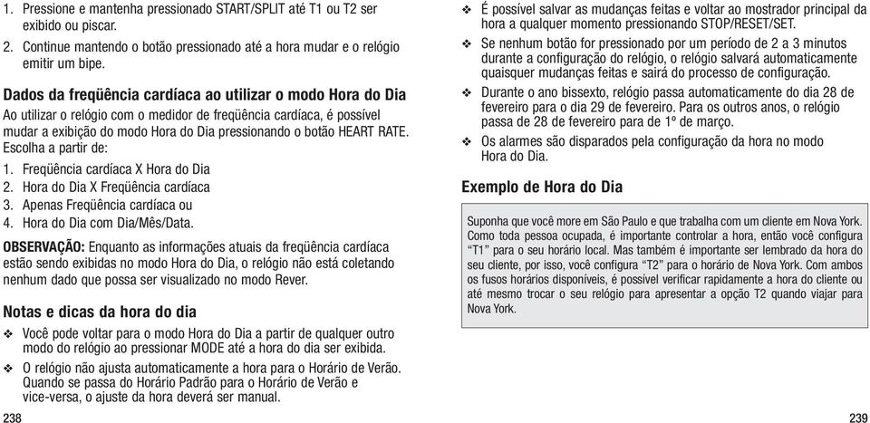 Escolha a partir de: 1. Freqüência cardíaca X Hora do Dia 2. Hora do Dia X Freqüência cardíaca 3. Apenas Freqüência cardíaca ou 4. Hora do Dia com Dia/Mês/Data.