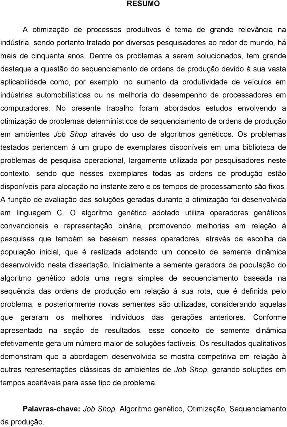 veículos em indústrias automobilísticas ou na melhoria do desempenho de processadores em computadores.