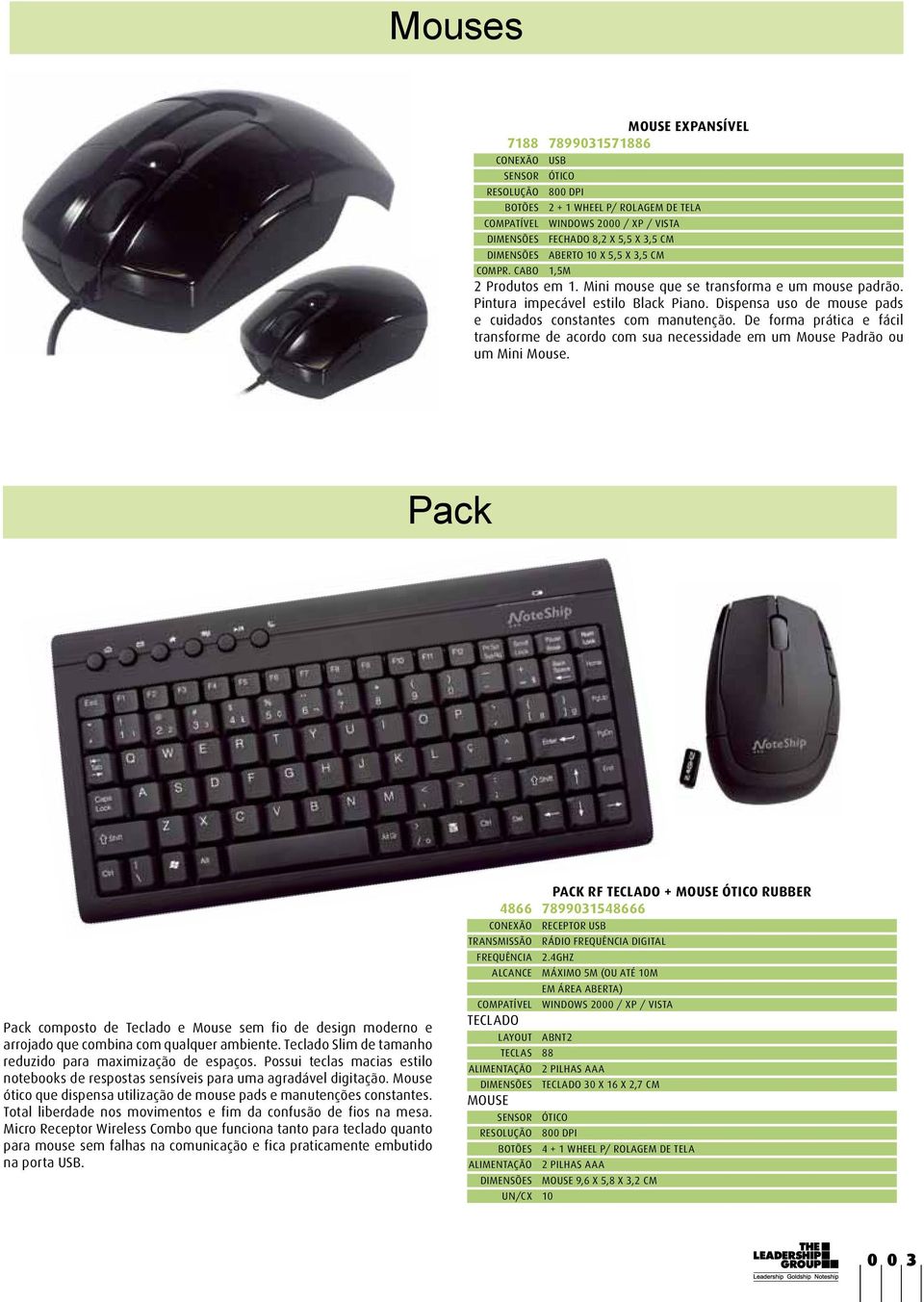 Dispensa uso de mouse pads e cuidados constantes com manutenção. De forma prática e fácil transforme de acordo com sua necessidade em um Mouse Padrão ou um Mini Mouse.