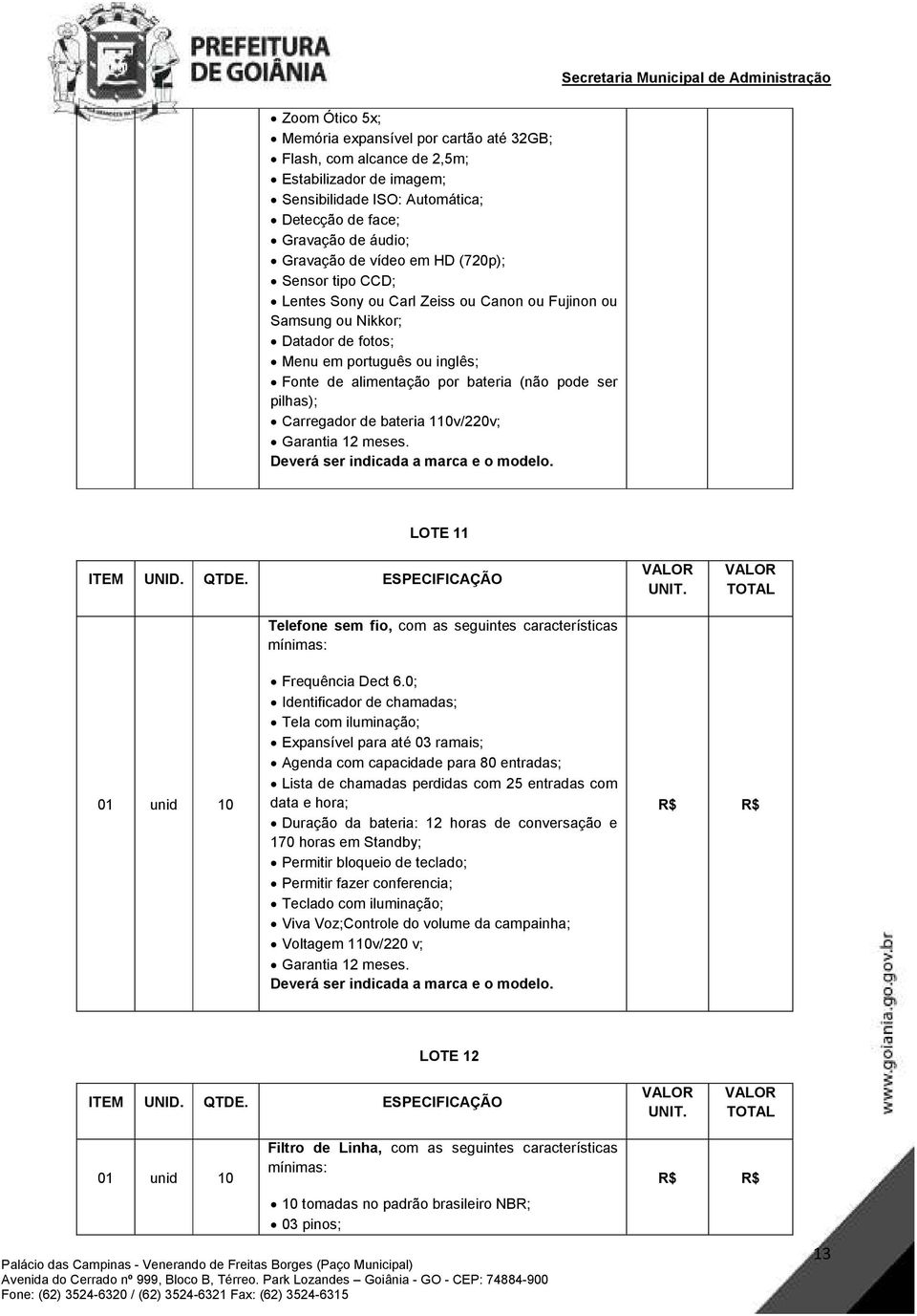 Carregador de bateria 110v/220v; LOTE 11 Telefone sem fio, com as seguintes características 01 unid 10 Frequência Dect 6.