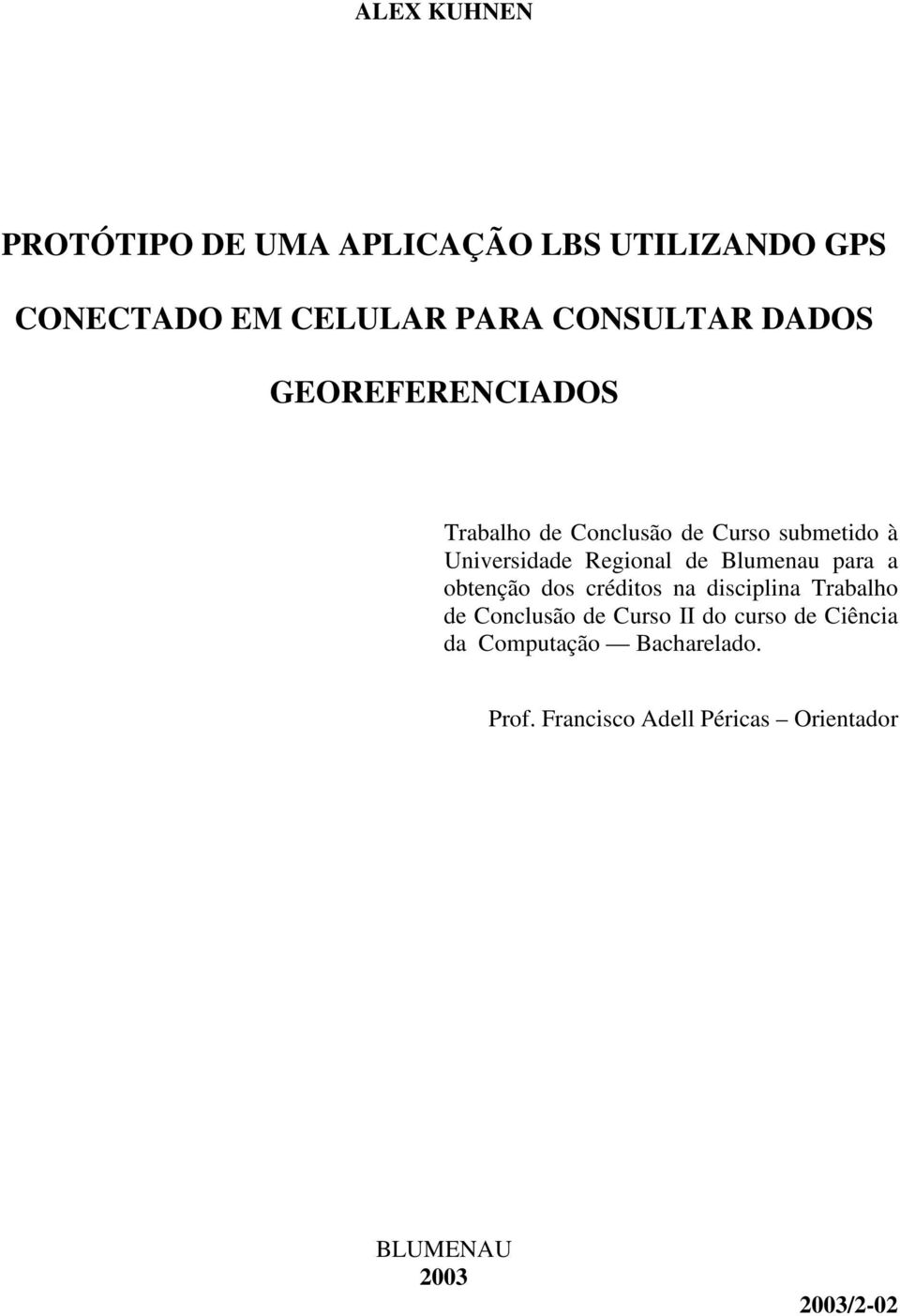 Blumenau para a obtenção dos créditos na disciplina Trabalho de Conclusão de Curso II do curso