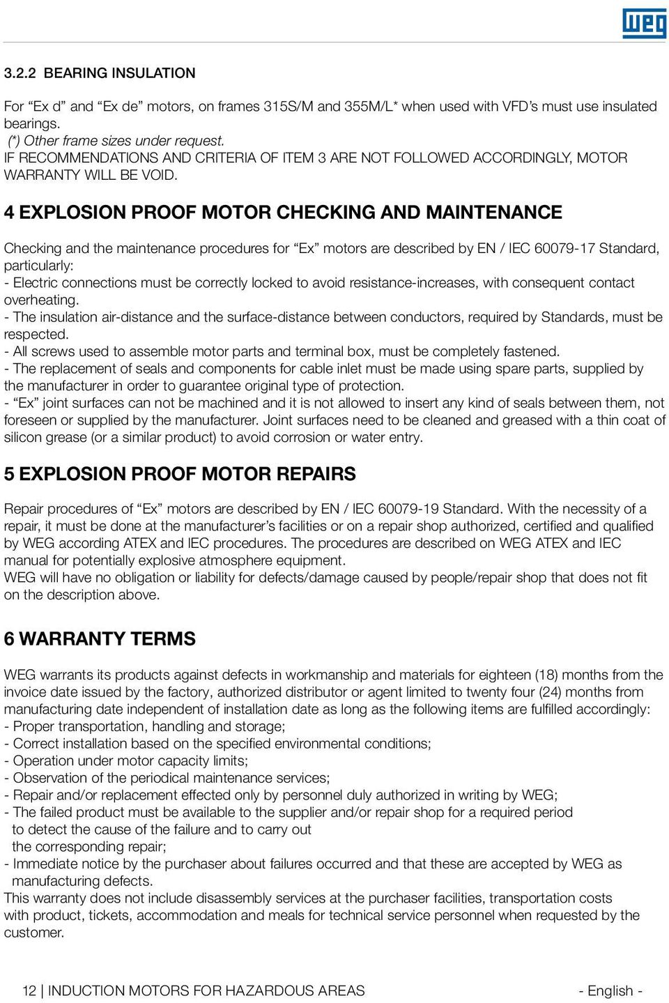 4 EXPLOSION PROOF MOTOR CHECKING AND MAINTENANCE Checking and the maintenance procedures for Ex motors are described by EN / IEC 60079-17 Standard, particularly: - Electric connections must be