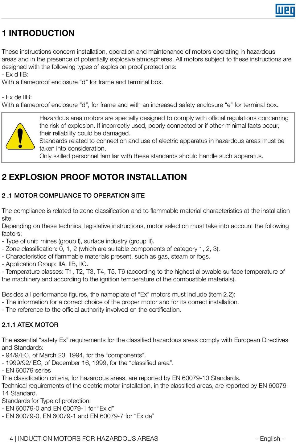 - Ex de IIB: With a flameproof enclosure d, for frame and with an increased safety enclosure e for terminal box.