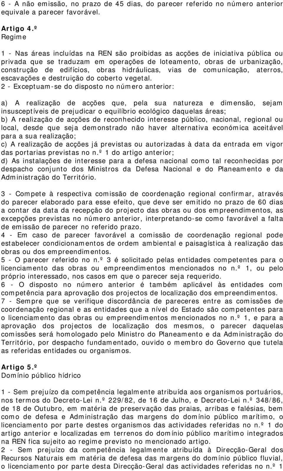 hidráulicas, vias de comunicação, aterros, escavações e destruição do coberto vegetal.