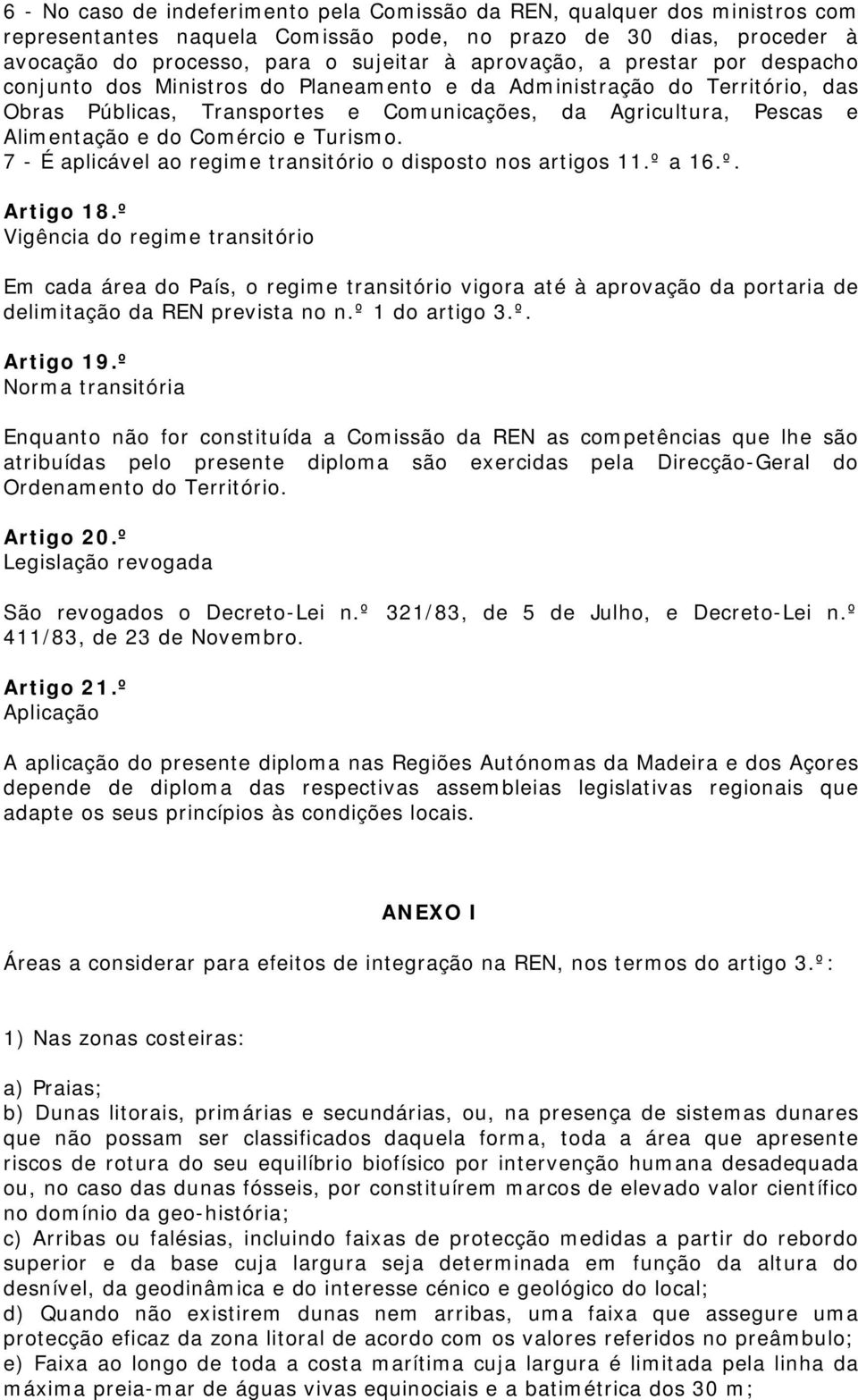 Turismo. 7 - É aplicável ao regime transitório o disposto nos artigos 11.º a 16.º. Artigo 18.