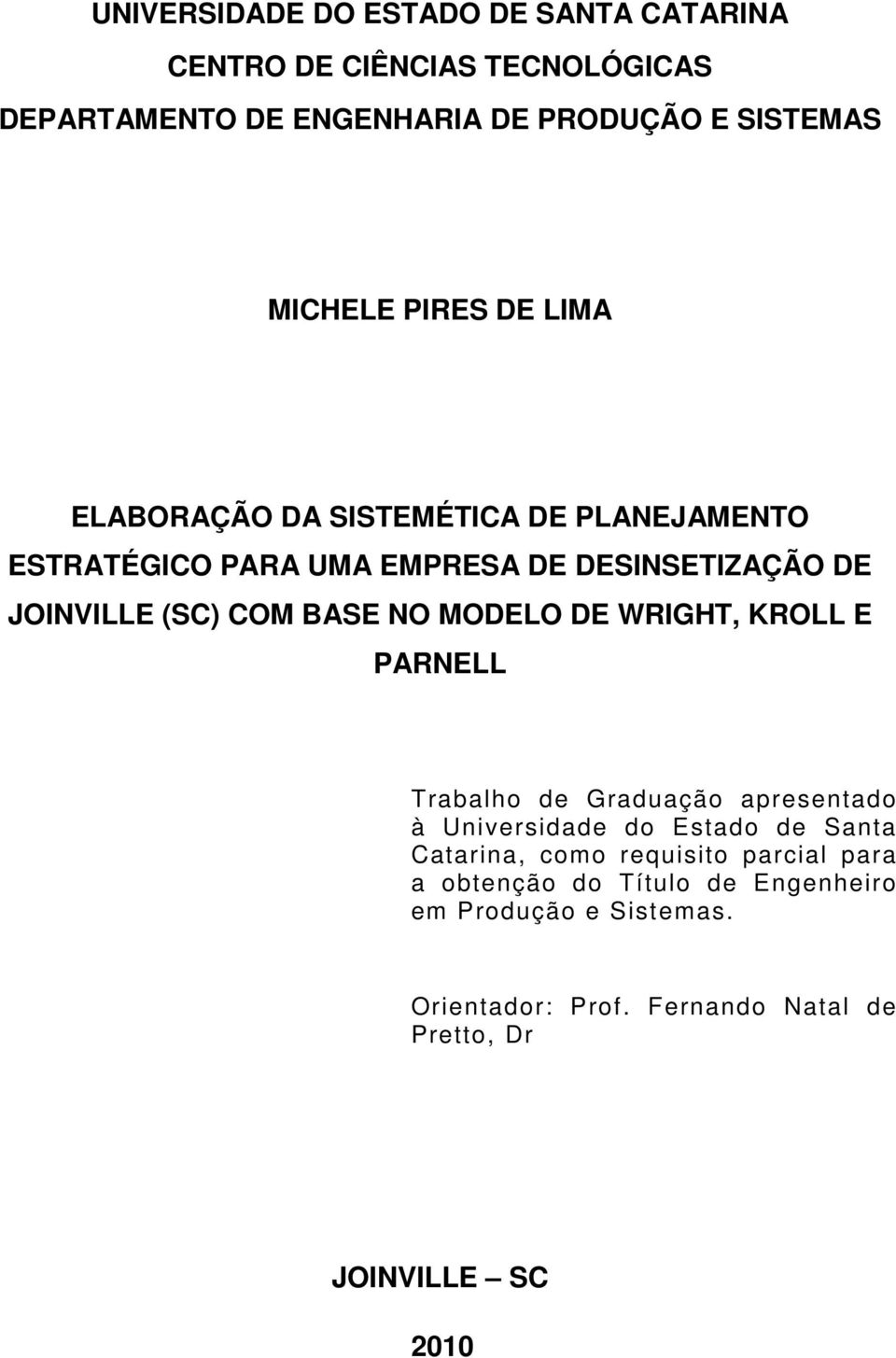 MODELO DE WRIGHT, KROLL E PARNELL Trabalho de Graduação apresentado à Universidade do Estado de Santa Catarina, como requisito
