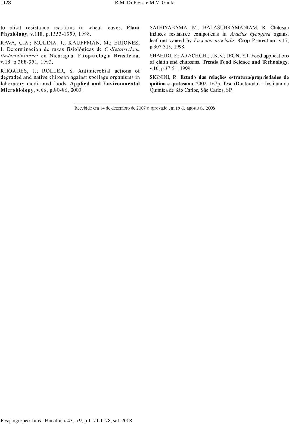 ntimicrobial actions of degraded and native chitosan against spoilage organisms in laboratory media and foods. pplied and Environmental Microbiology, v.66, p.80 86, 2000. STHIYBM, M.; BLSUBRMNIM, R.