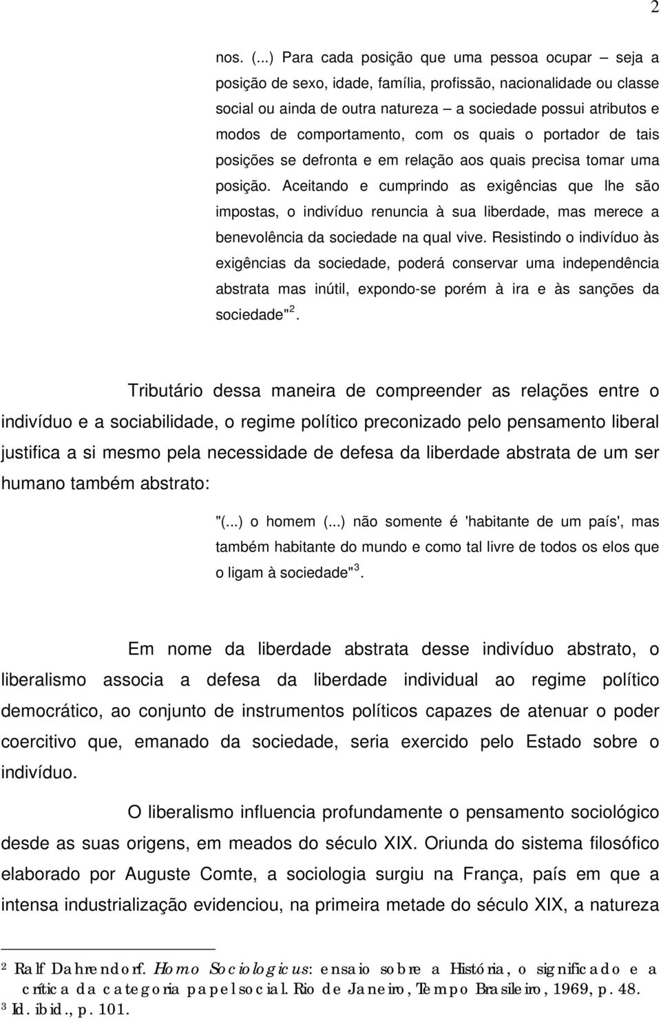 comportamento, com os quais o portador de tais posições se defronta e em relação aos quais precisa tomar uma posição.