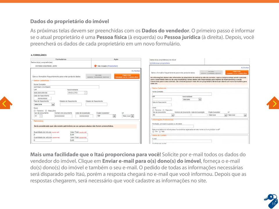 Depois, você preencherá os dados de cada proprietário em um novo formulário. Mais uma facilidade que o Itaú proporciona para você!