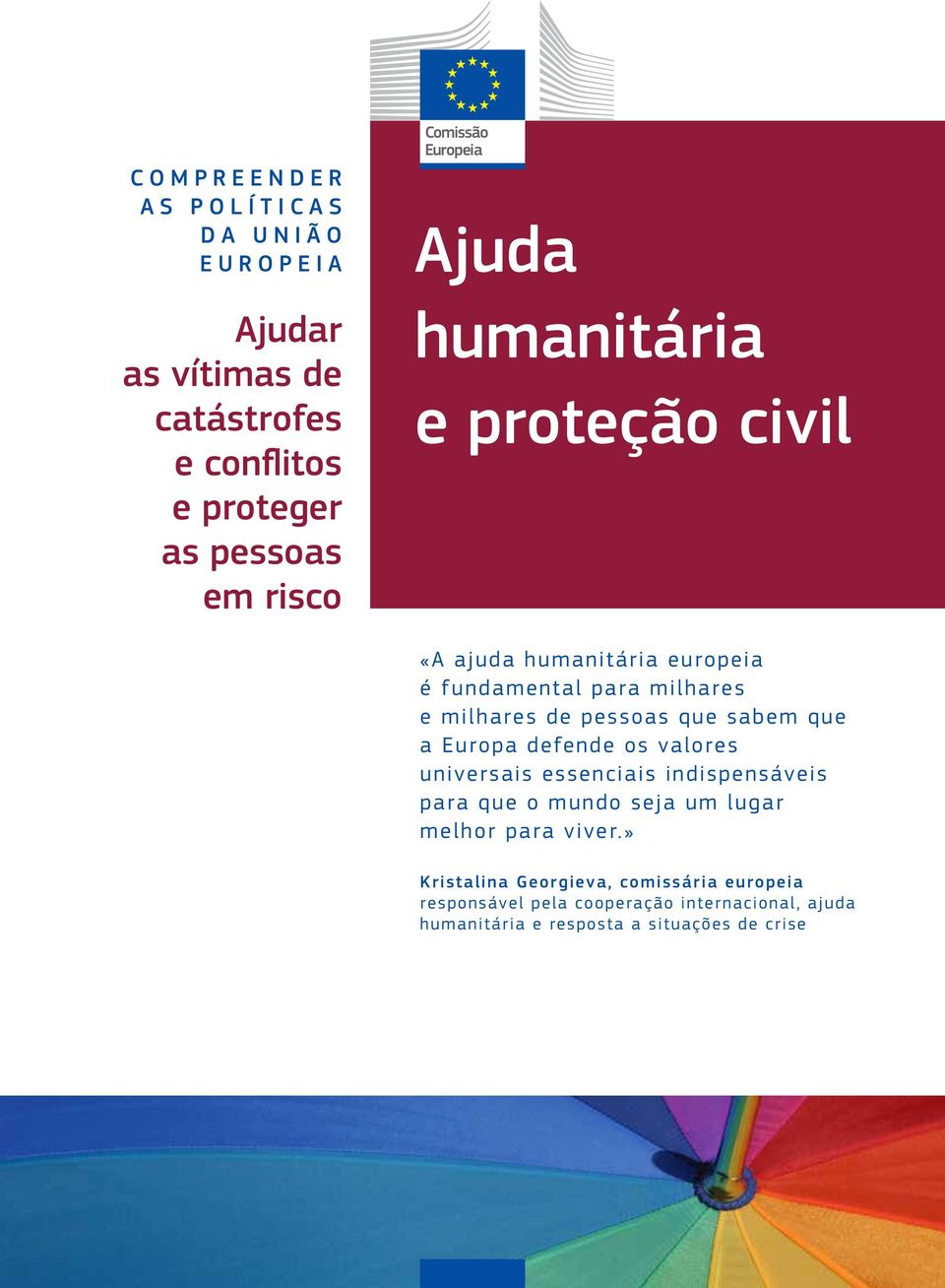 Europa defende os valores universais essenciais indispensáveis para que o mundo seja um lugar melhor para viver.