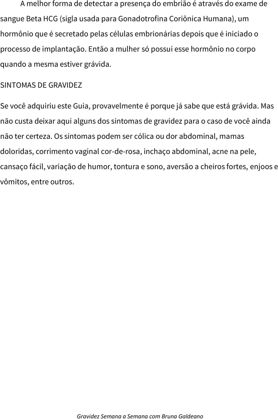 SINTOMAS DE GRAVIDEZ Se você adquiriu este Guia, provavelmente é porque já sabe que está grávida.