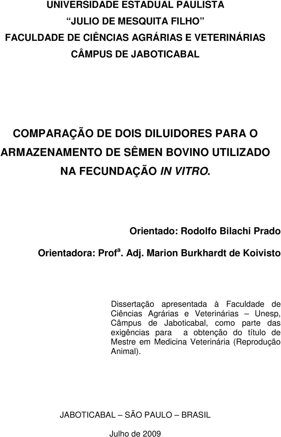 Adj. Marion Burkhardt de Koivisto Dissertação apresentada à Faculdade de Ciências Agrárias e Veterinárias Unesp, Câmpus de Jaboticabal, como