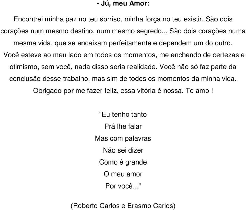 Você esteve ao meu lado em todos os momentos, me enchendo de certezas e otimismo, sem você, nada disso seria realidade.