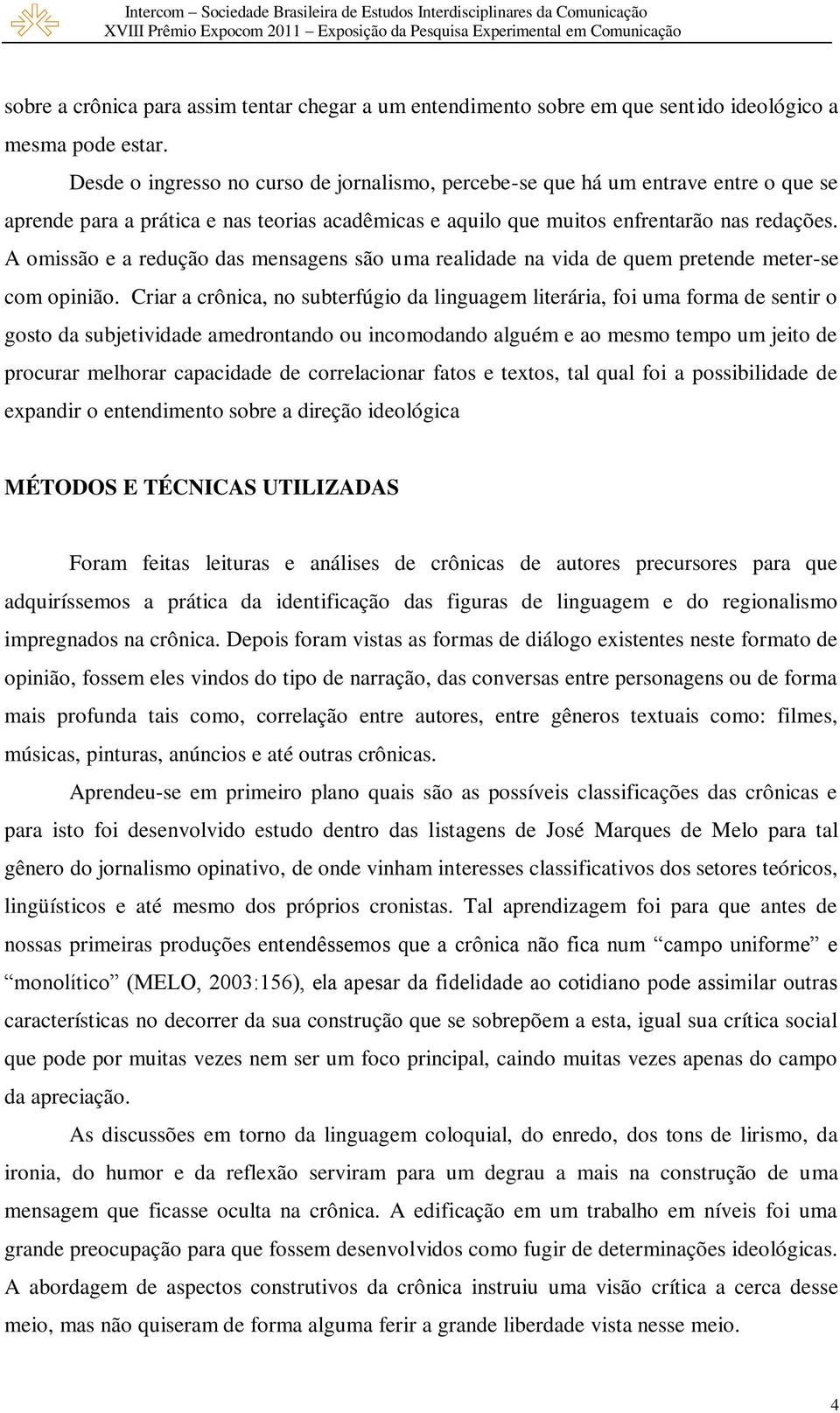 A omissão e a redução das mensagens são uma realidade na vida de quem pretende meter-se com opinião.