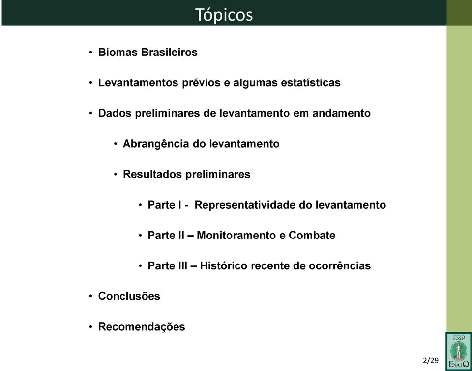 preliminares Parte I - Representatividade do levantamento Parte II Monitoramento