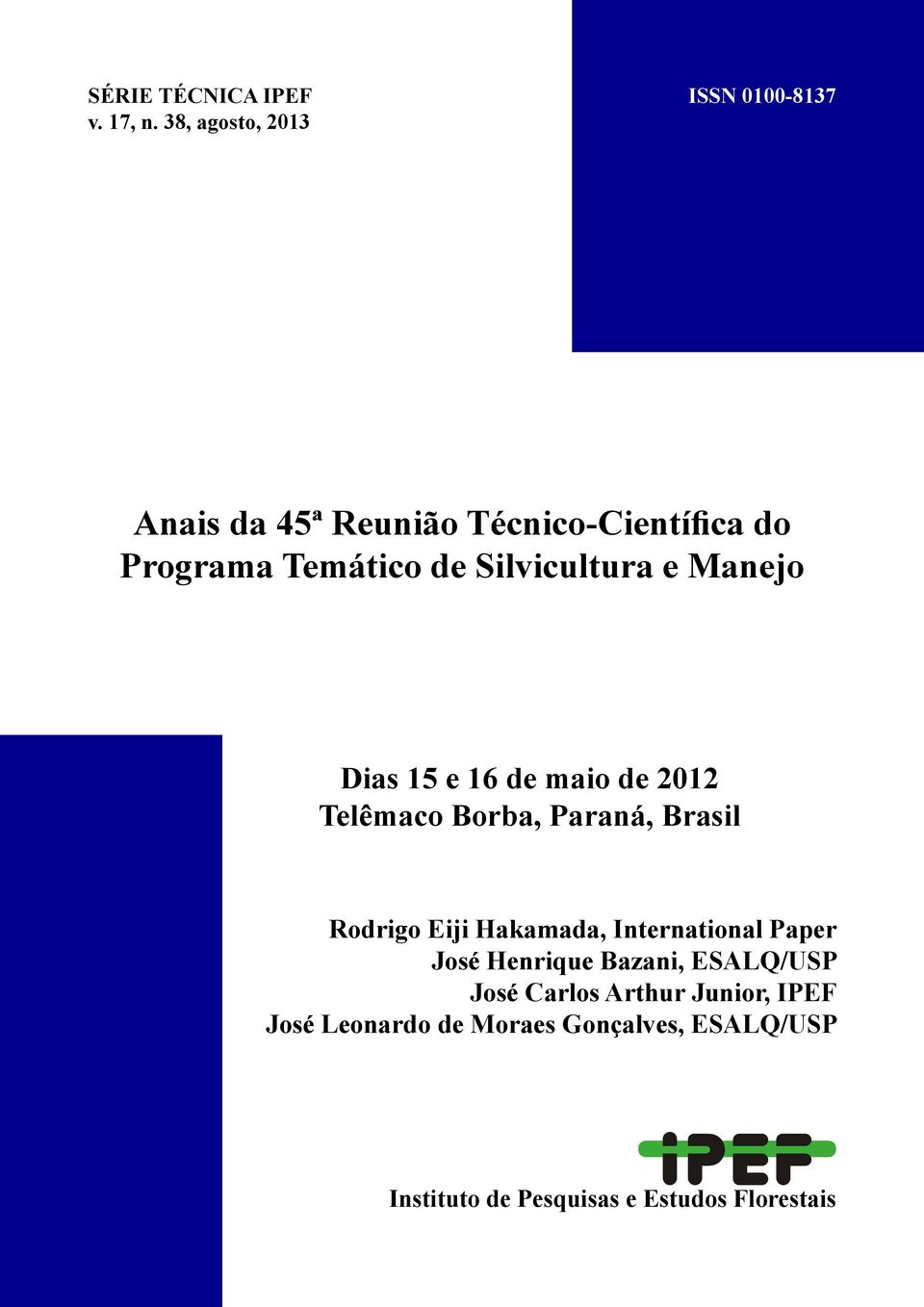 Silvicultura e Manejo Dias 15 e 16 de maio de 2012 Telêmaco Borba, Paraná, Brasil Rodrigo Eiji