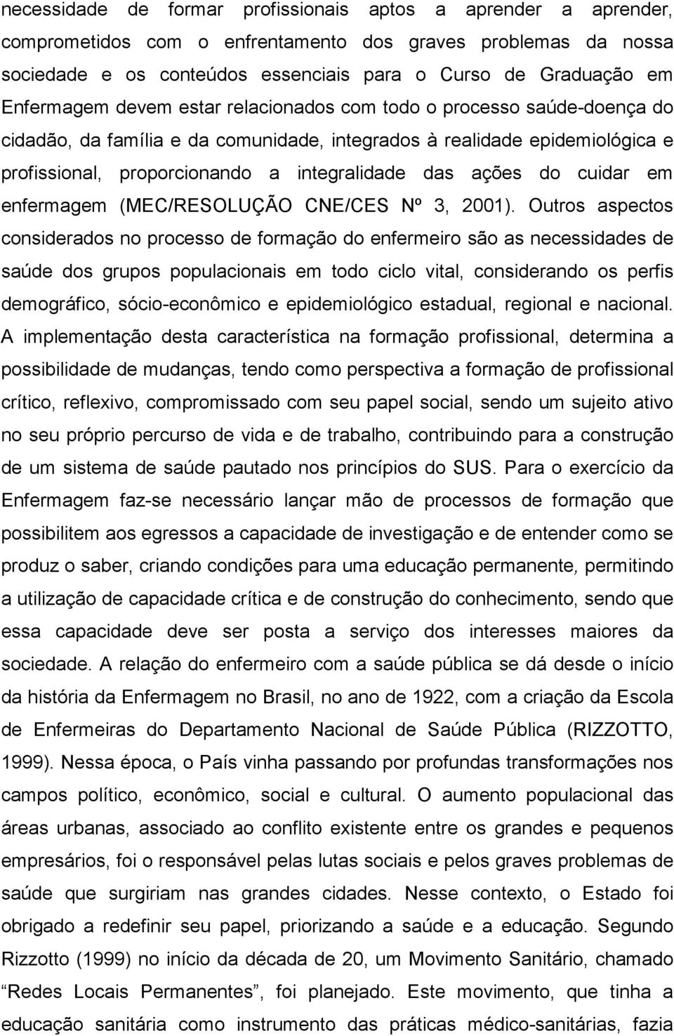 ações do cuidar em enfermagem (MEC/RESOLUÇÃO CNE/CES Nº 3, 2001).
