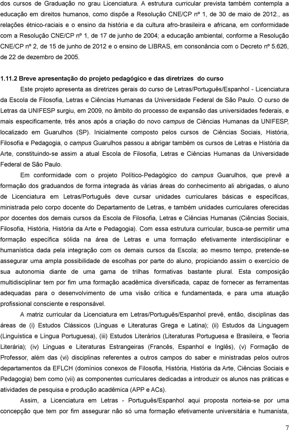 Resolução CNE/CP nº 2, de 15 de junho de 2012 e o ensino de LIBRAS, em consonância com o Decreto nº 5.626, de 22 de dezembro de 2005. 1.11.