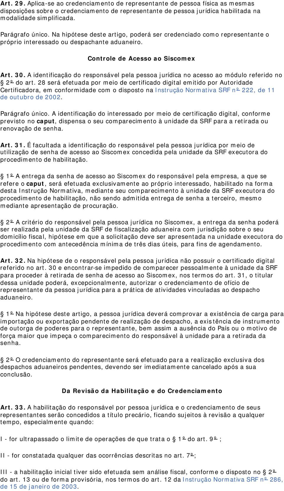 A identificação do responsável pela pessoa jurídica no acesso ao módulo referido no 2º do art.