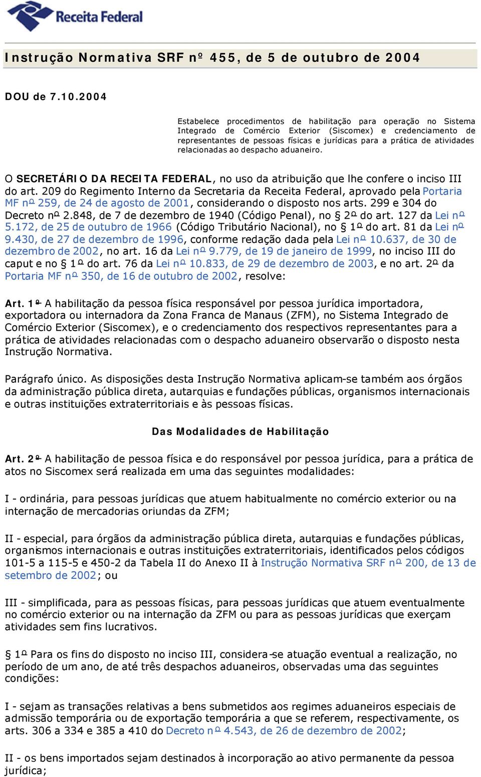 atividades relacionadas ao despacho aduaneiro. O SECRETÁRIO DA RECEITA FEDERAL, no uso da atribuição que lhe confere o inciso III do art.