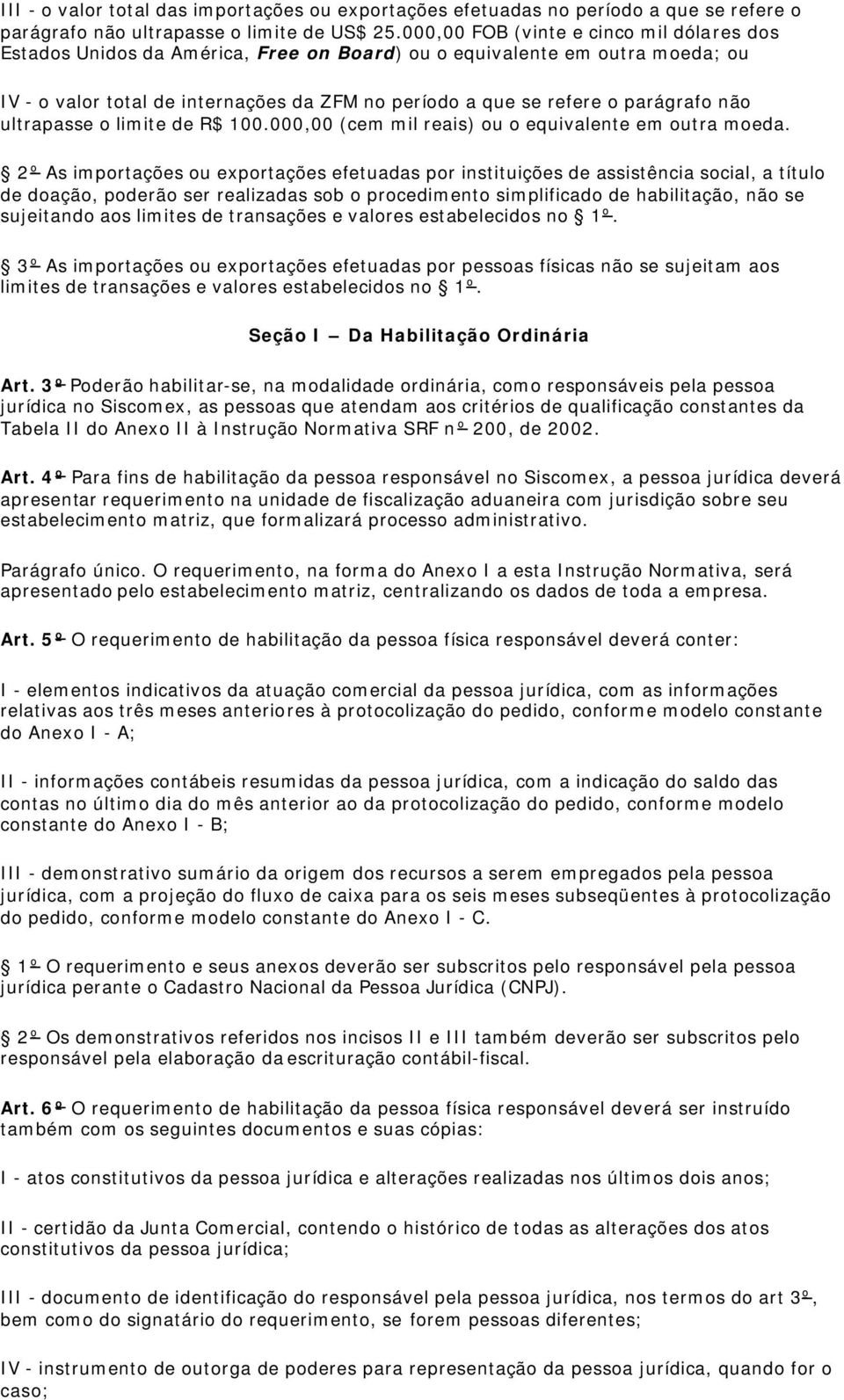 não ultrapasse o limite de R$ 100.000,00 (cem mil reais) ou o equivalente em outra moeda.