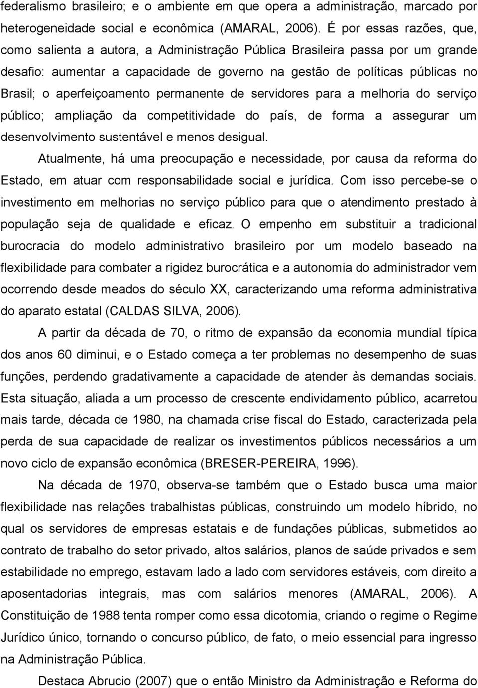 aperfeiçoamento permanente de servidores para a melhoria do serviço público; ampliação da competitividade do país, de forma a assegurar um desenvolvimento sustentável e menos desigual.