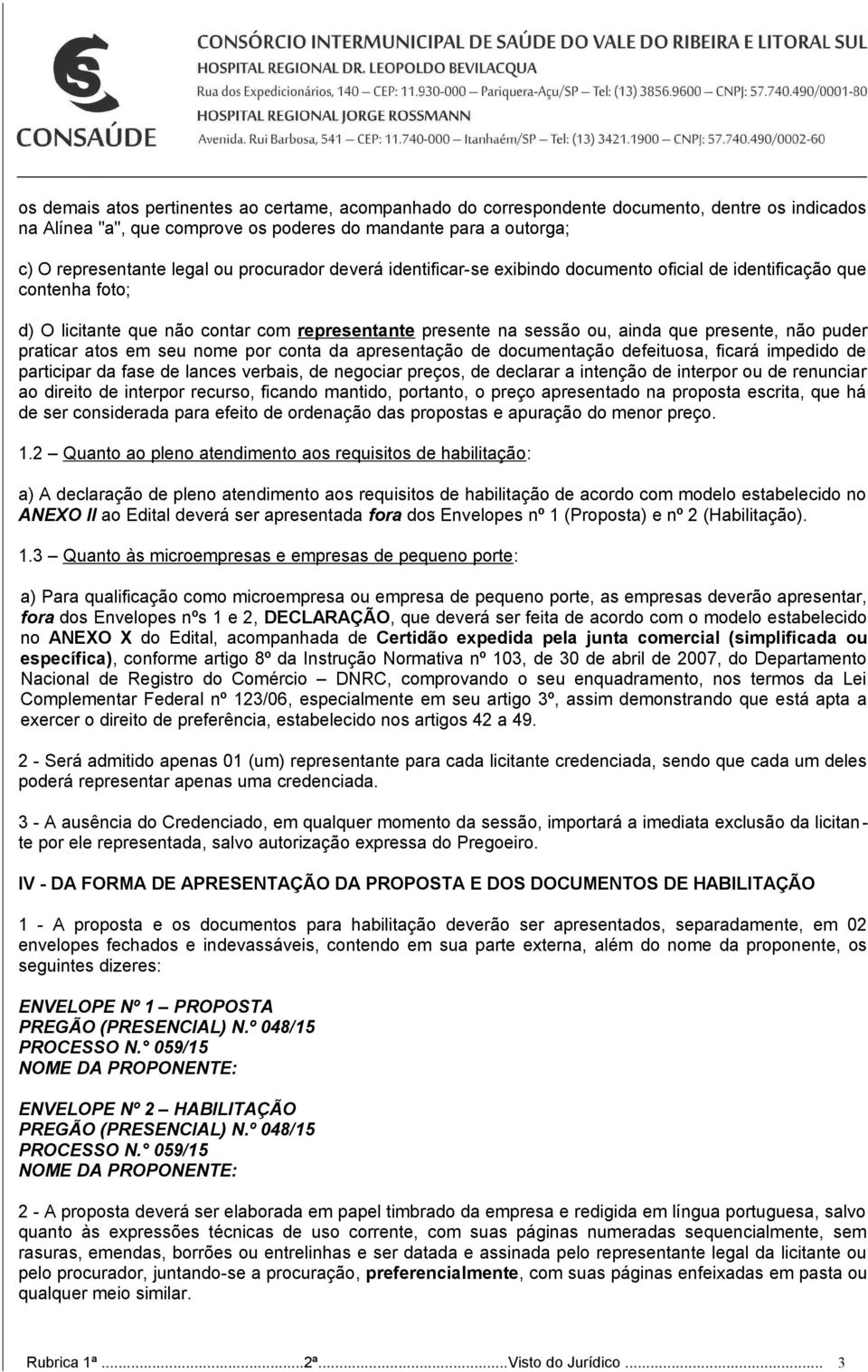 praticar atos em seu nome por conta da apresentação de documentação defeituosa, ficará impedido de participar da fase de lances verbais, de negociar preços, de declarar a intenção de interpor ou de