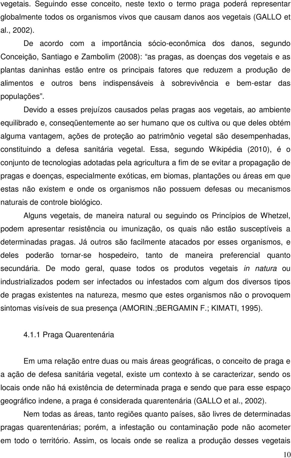 reduzem a produção de alimentos e outros bens indispensáveis à sobrevivência e bem-estar das populações.