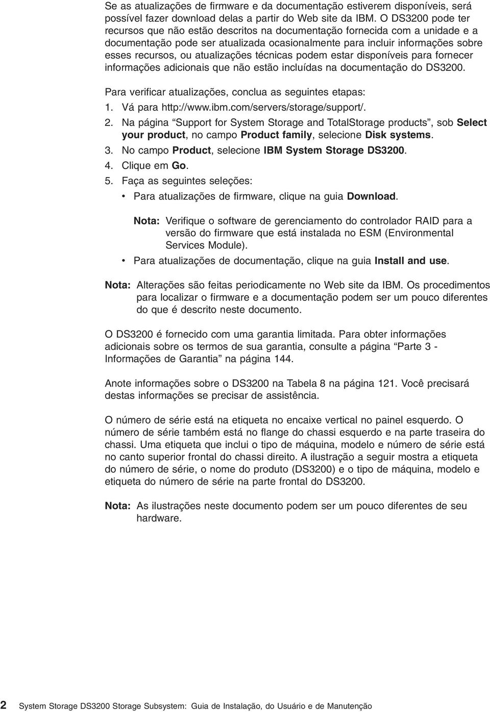 atualizações técnicas podem estar disponíveis para fornecer informações adicionais que não estão incluídas na documentação do DS3200. Para verificar atualizações, conclua as seguintes etapas: 1.