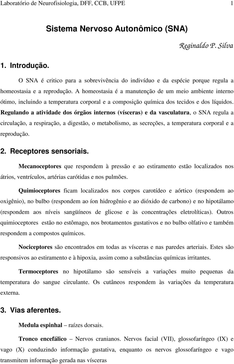 A homeostasia é a manutenção de um meio ambiente interno ótimo, incluindo a temperatura corporal e a composição química dos tecidos e dos líquidos.