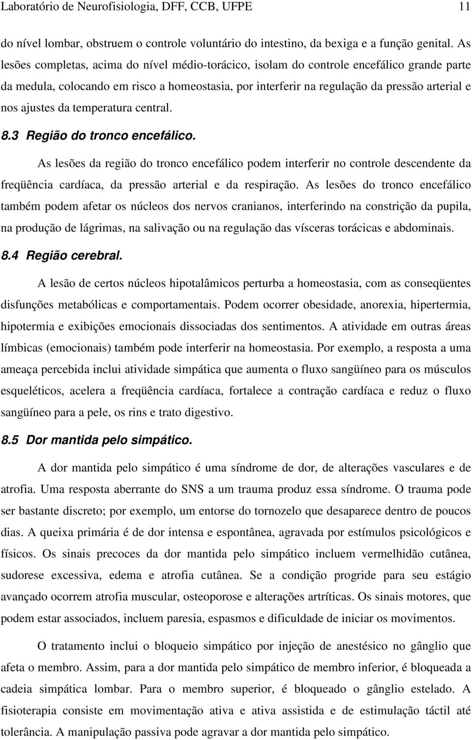 ajustes da temperatura central. 8.3 Região do tronco encefálico.