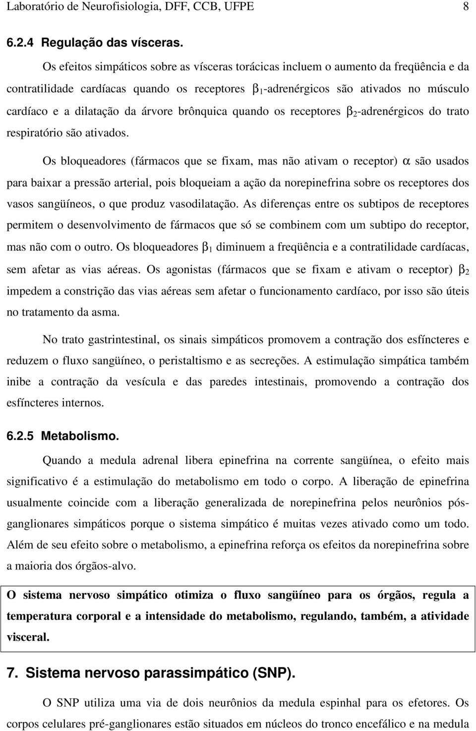 da árvore brônquica quando os receptores β 2 -adrenérgicos do trato respiratório são ativados.