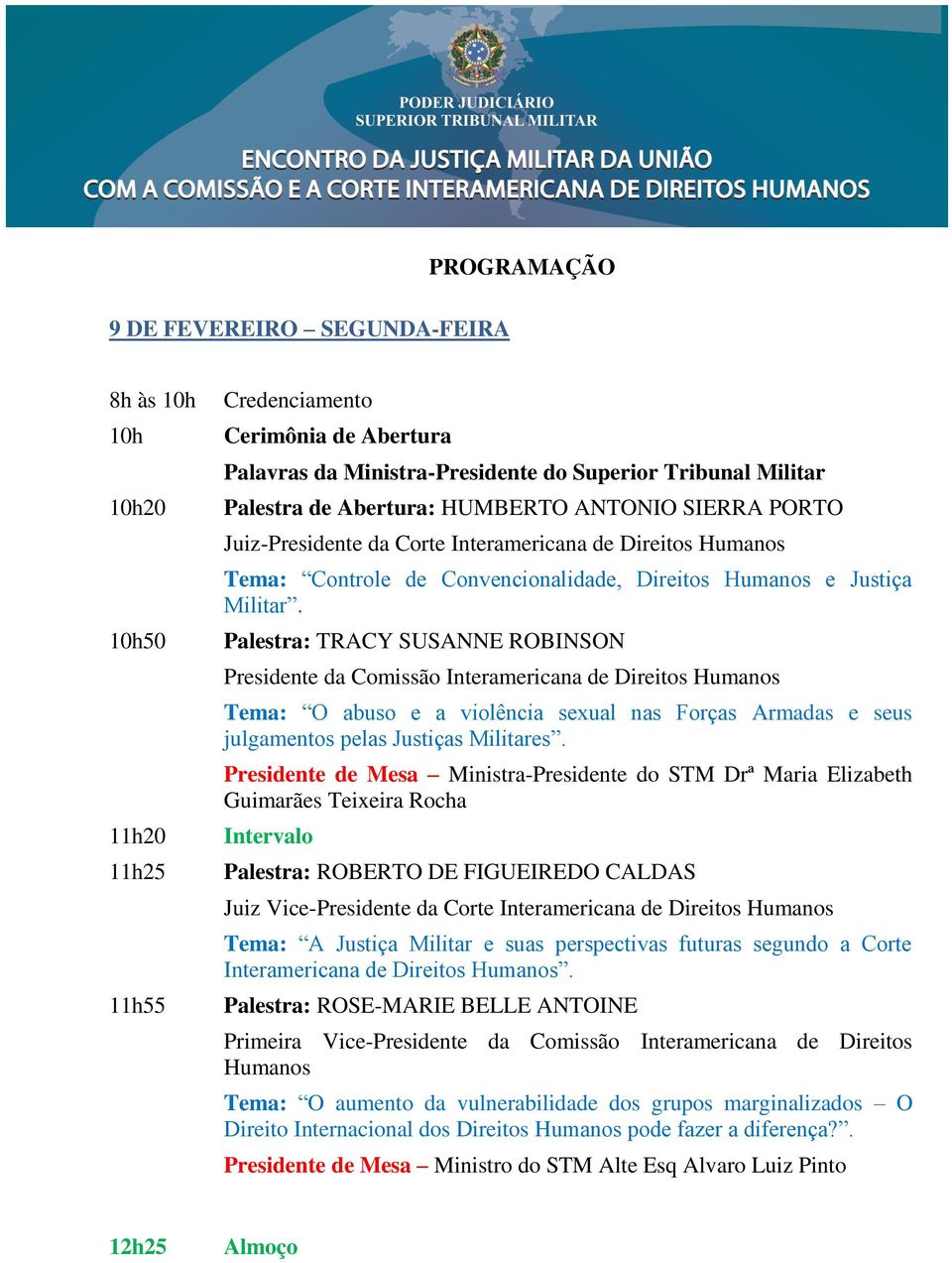 Palestra: TRACY SUSANNE ROBINSON Presidente da Comissão Interamericana de Direitos Humanos Tema: O abuso e a violência sexual nas Forças Armadas e seus julgamentos pelas Justiças Militares.