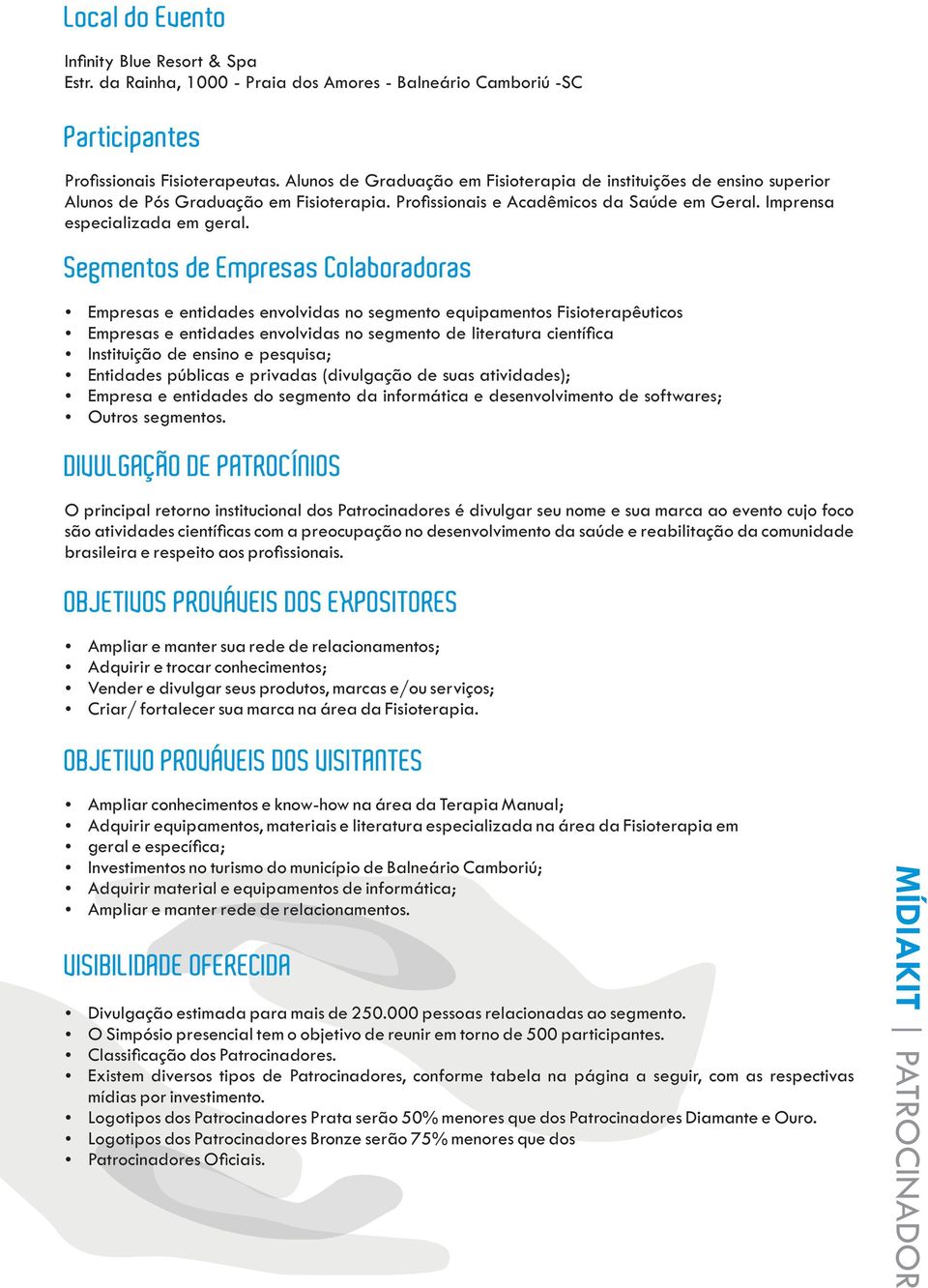 Segmentos de Empresas Colaboradoras Empresas e entidades envolvidas no segmento equipamentos Fisioterapêuticos Empresas e entidades envolvidas no segmento de literatura cientíca Instituição de ensino